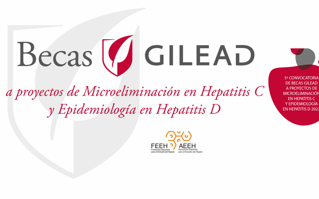 5ª CONVOCATORIA DE BECAS GILEAD A PROYECTOS DE MICROELIMINACIÓN EN HEPATITIS C Y EPIDEMIOLOGÍA EN HEPATITIS D 2022